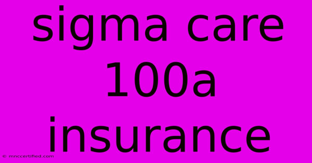 Sigma Care 100a Insurance