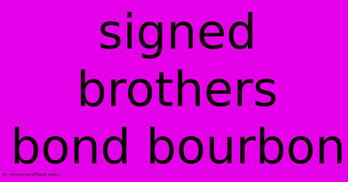 Signed Brothers Bond Bourbon