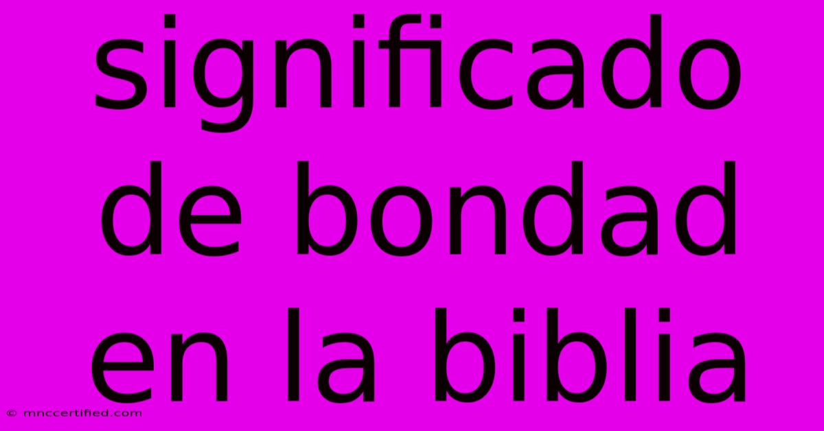 Significado De Bondad En La Biblia