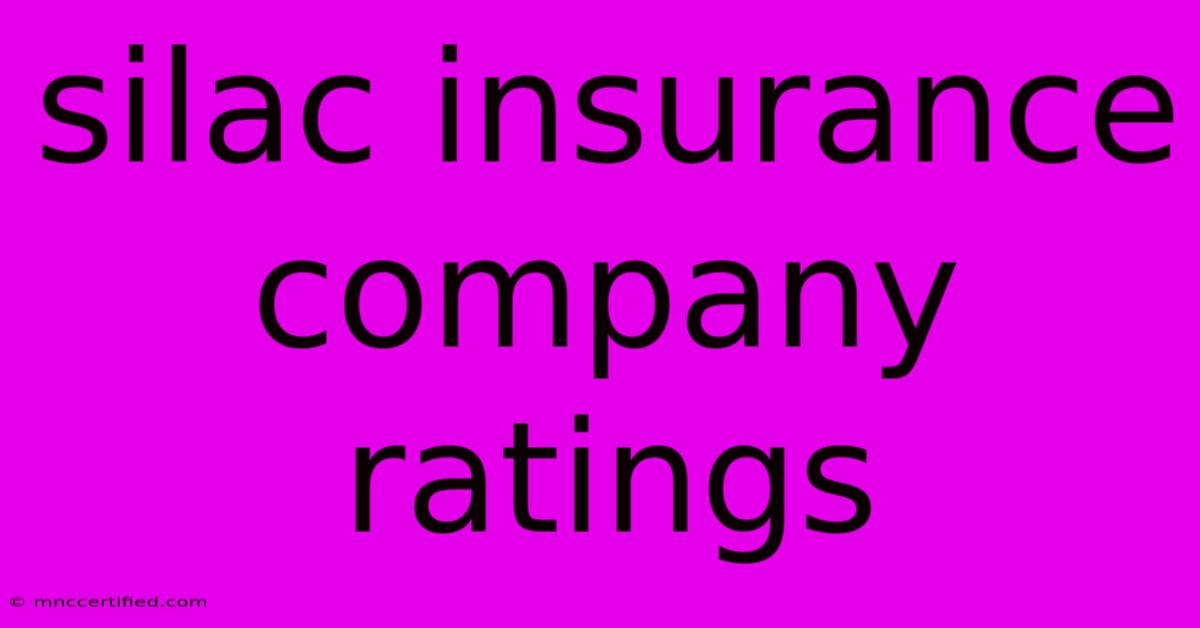 Silac Insurance Company Ratings