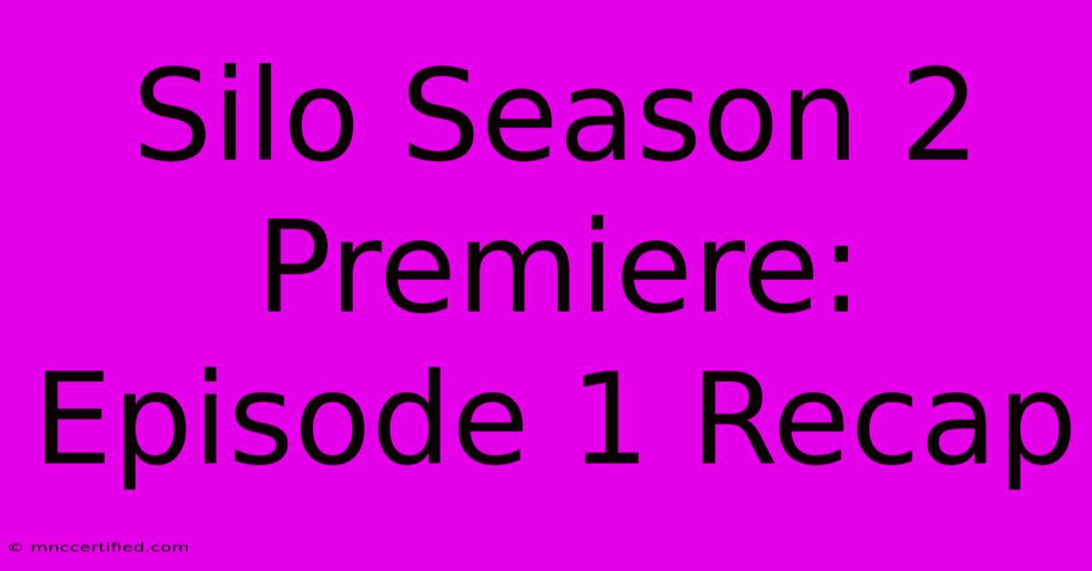 Silo Season 2 Premiere: Episode 1 Recap