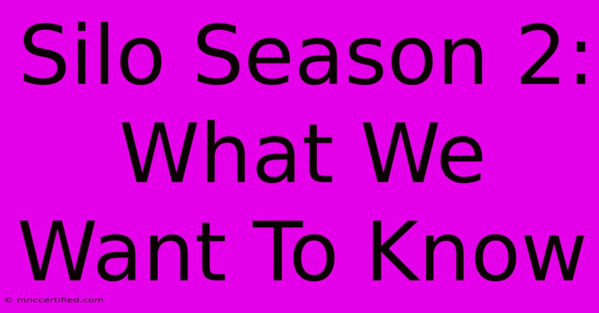 Silo Season 2: What We Want To Know