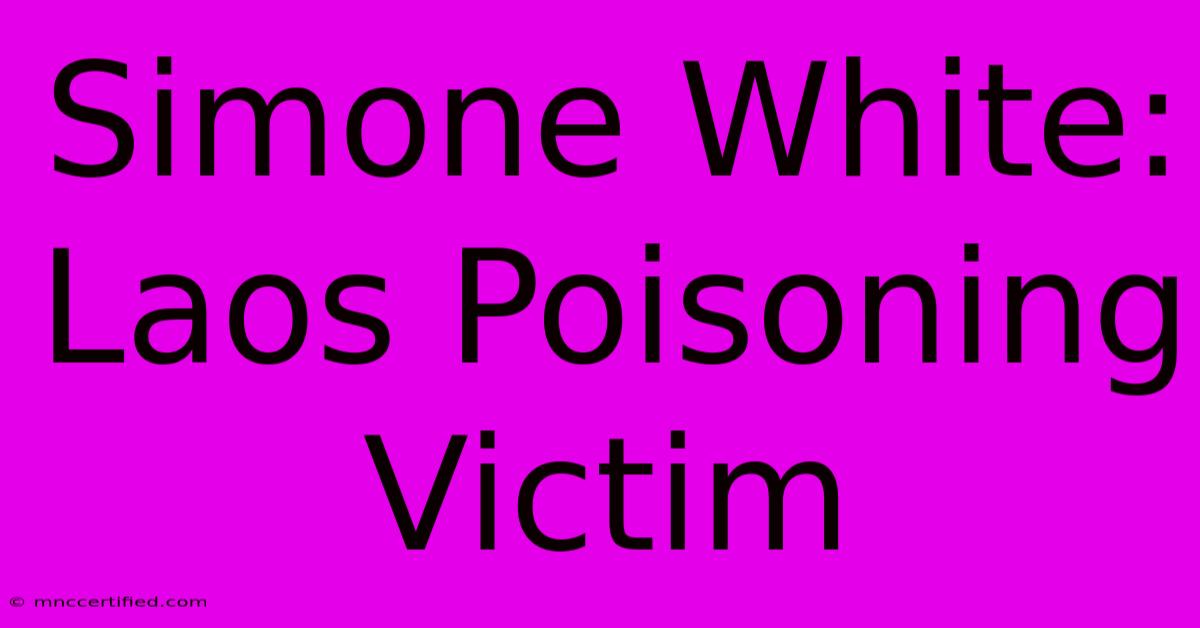 Simone White: Laos Poisoning Victim