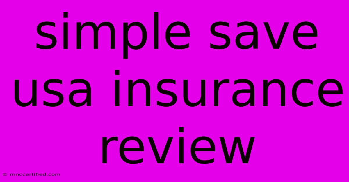 Simple Save Usa Insurance Review