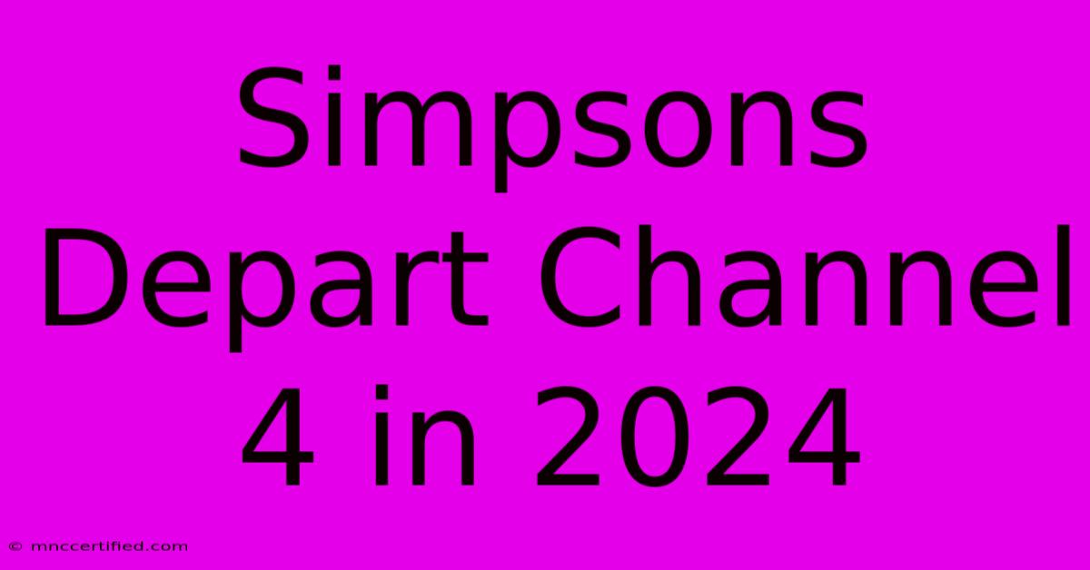 Simpsons Depart Channel 4 In 2024