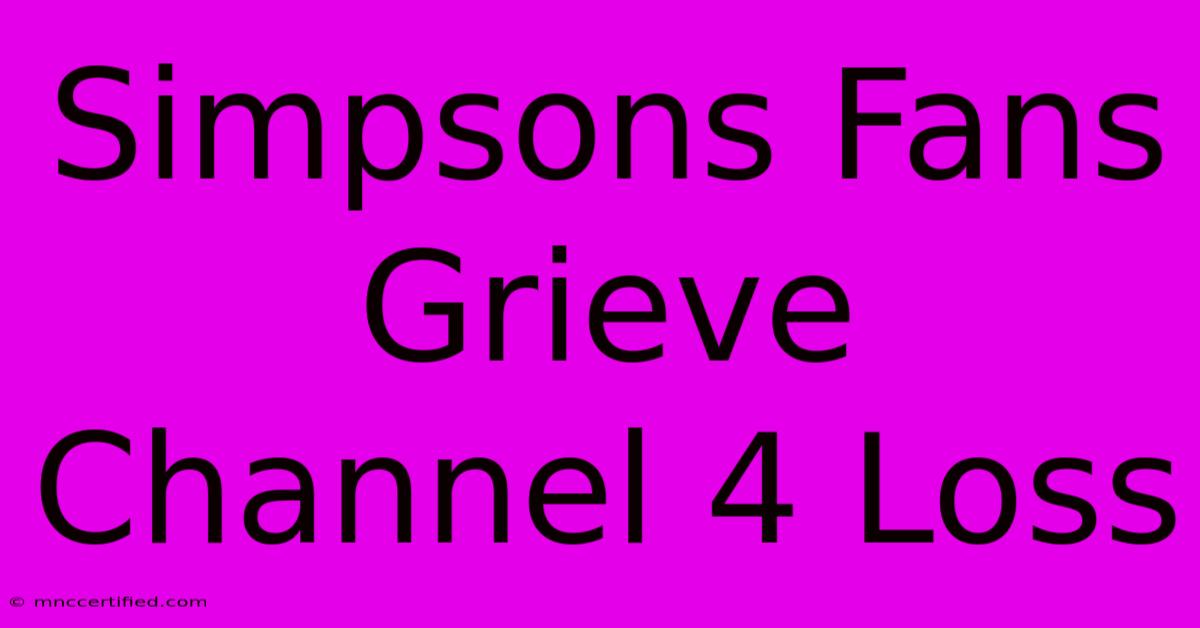 Simpsons Fans Grieve Channel 4 Loss