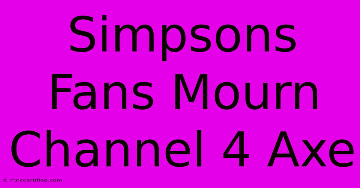 Simpsons Fans Mourn Channel 4 Axe