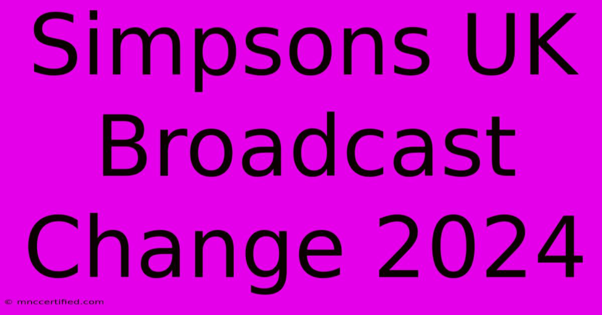 Simpsons UK Broadcast Change 2024