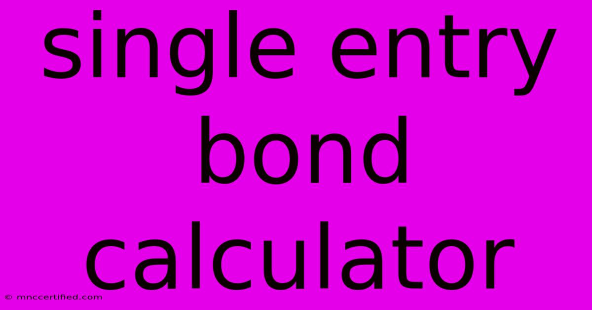 Single Entry Bond Calculator