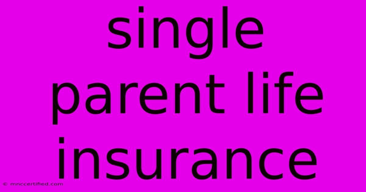 Single Parent Life Insurance