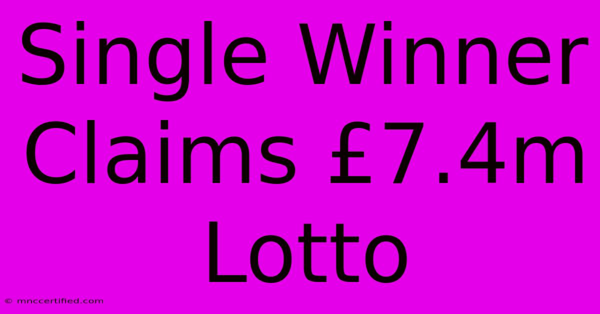 Single Winner Claims £7.4m Lotto