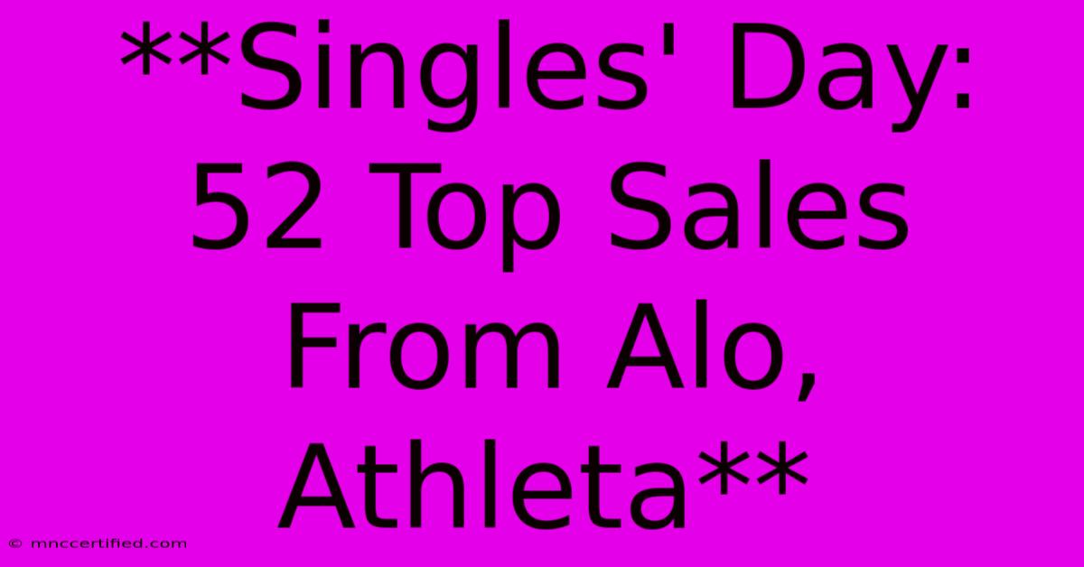 **Singles' Day: 52 Top Sales From Alo, Athleta**