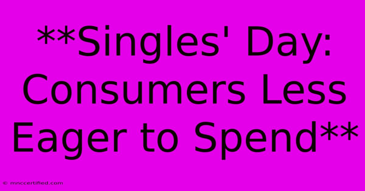 **Singles' Day: Consumers Less Eager To Spend**