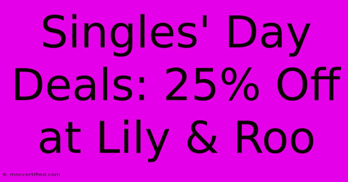 Singles' Day Deals: 25% Off At Lily & Roo 