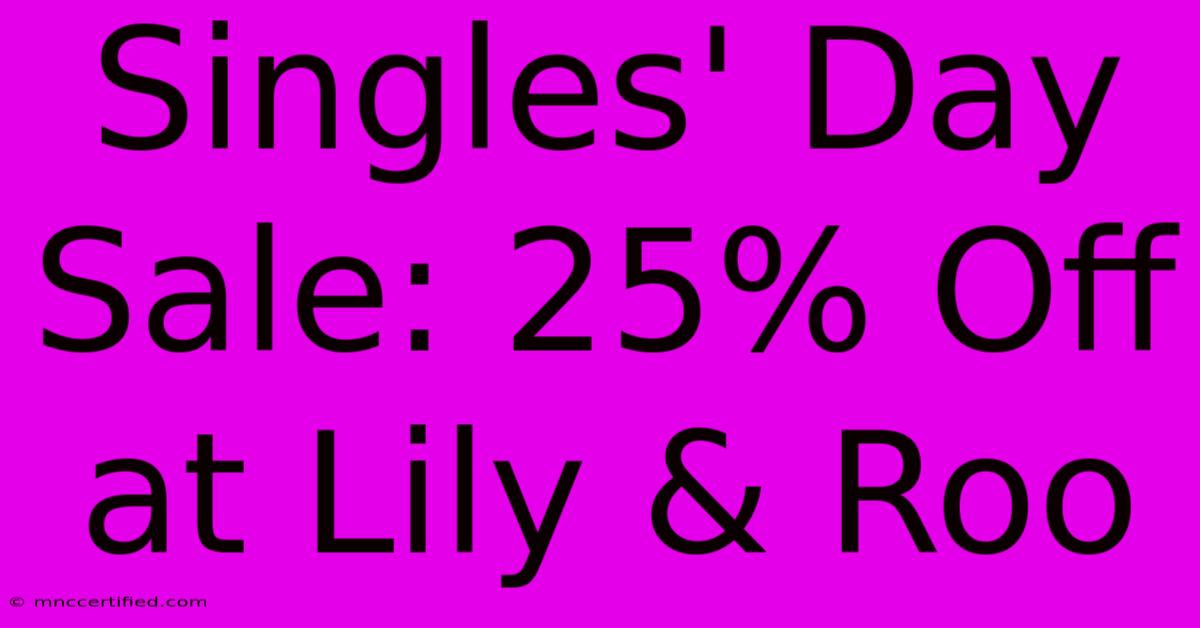 Singles' Day Sale: 25% Off At Lily & Roo