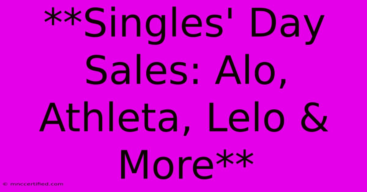 **Singles' Day Sales: Alo, Athleta, Lelo & More**