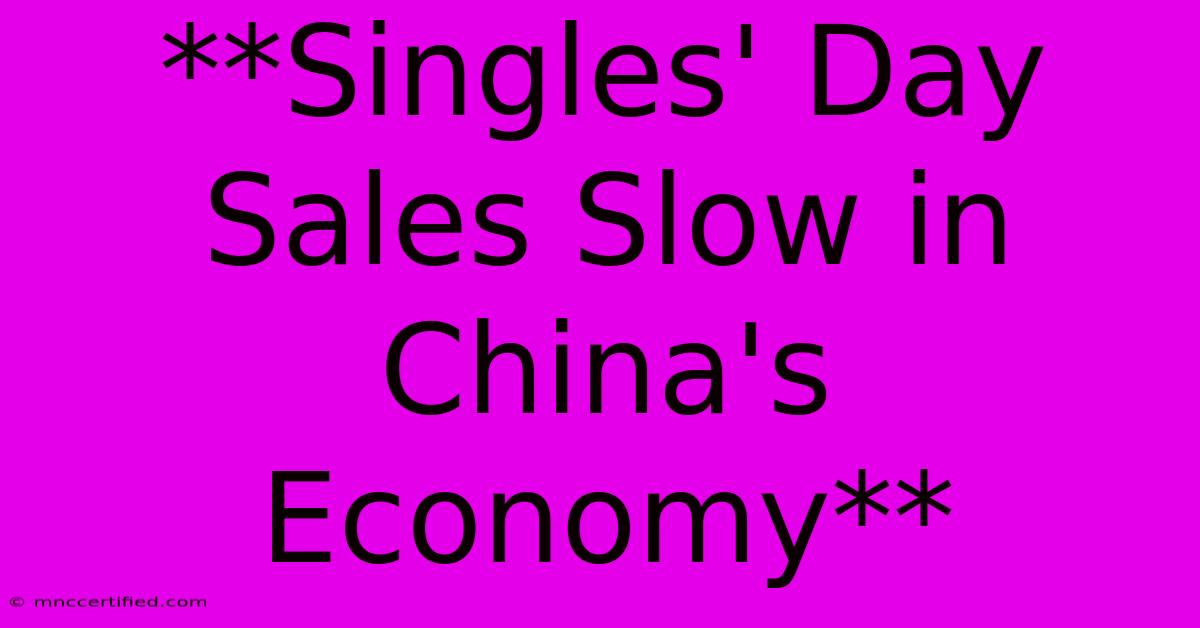 **Singles' Day Sales Slow In China's Economy** 