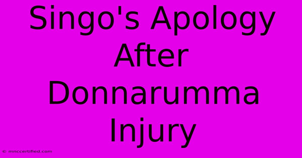 Singo's Apology After Donnarumma Injury