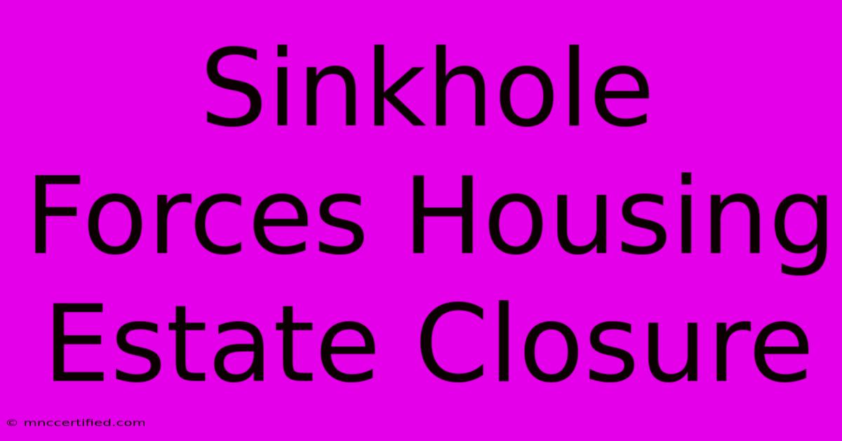 Sinkhole Forces Housing Estate Closure