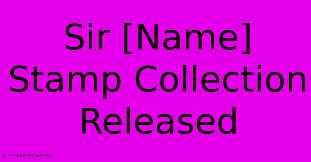 Sir [Name] Stamp Collection Released