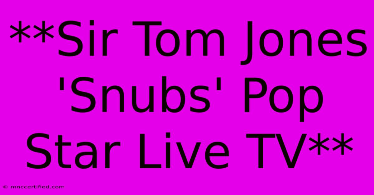 **Sir Tom Jones 'Snubs' Pop Star Live TV**