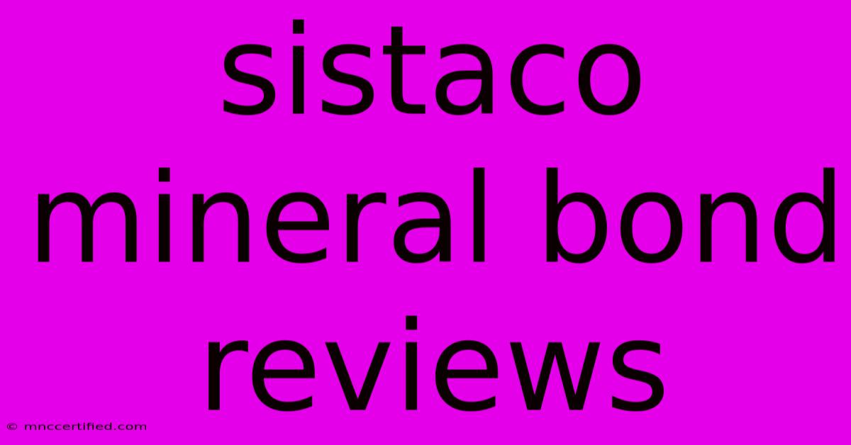 Sistaco Mineral Bond Reviews