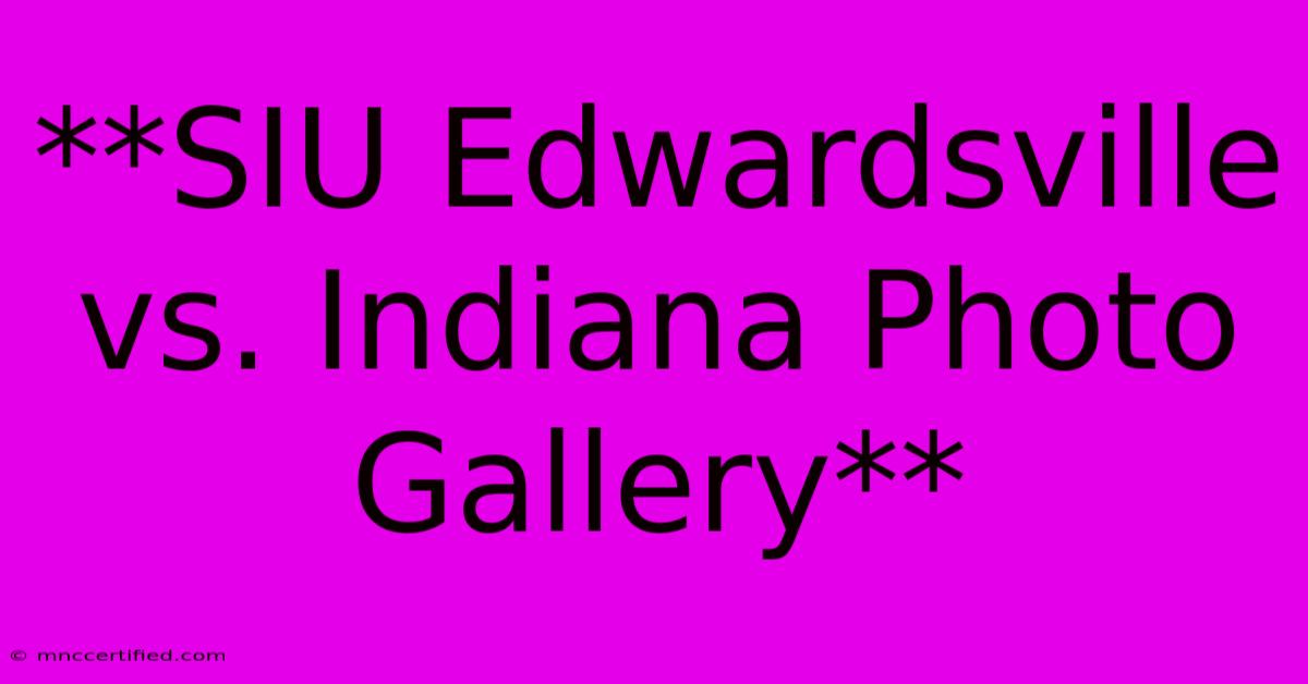 **SIU Edwardsville Vs. Indiana Photo Gallery**