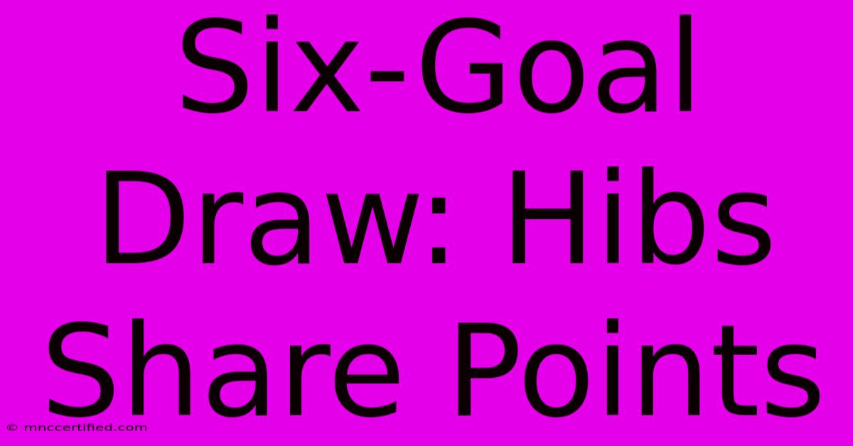 Six-Goal Draw: Hibs Share Points