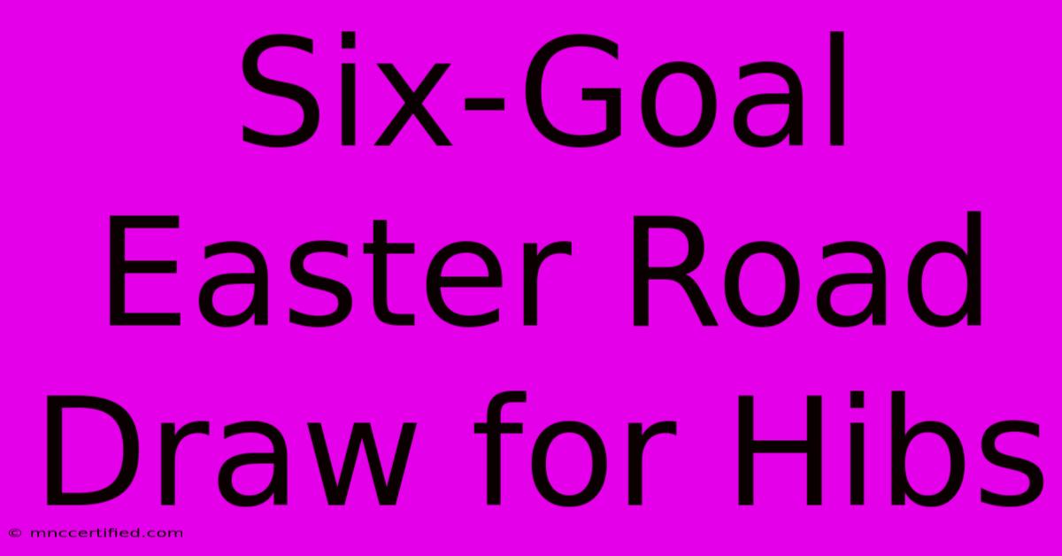 Six-Goal Easter Road Draw For Hibs