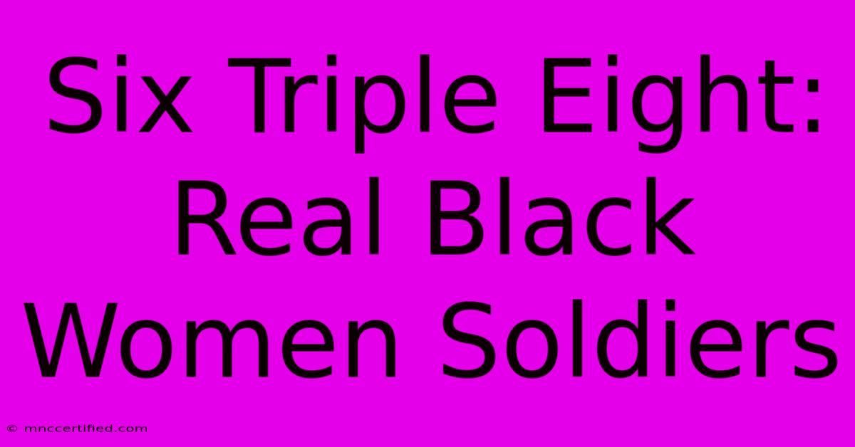 Six Triple Eight: Real Black Women Soldiers