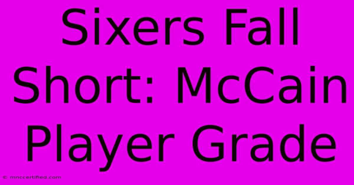 Sixers Fall Short: McCain Player Grade