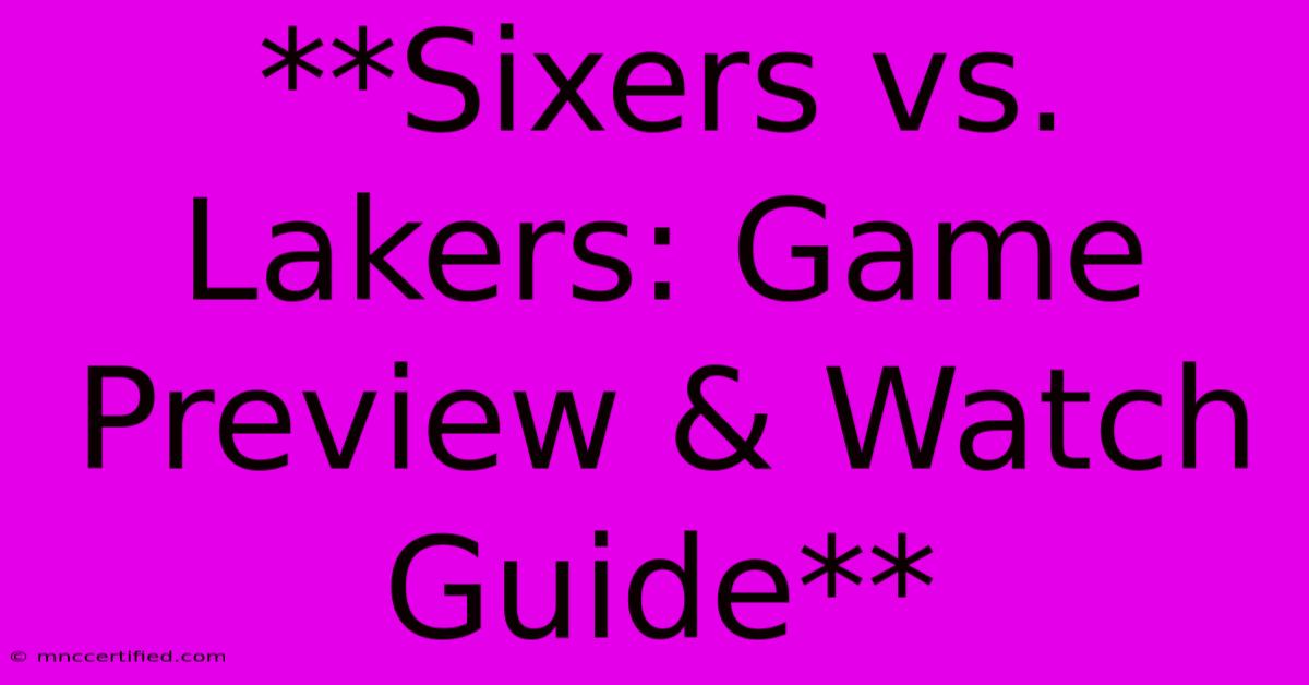 **Sixers Vs. Lakers: Game Preview & Watch Guide**