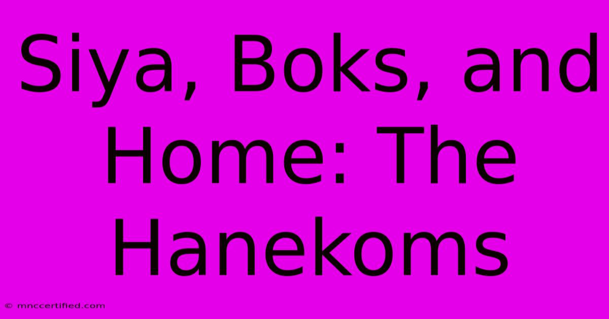 Siya, Boks, And Home: The Hanekoms