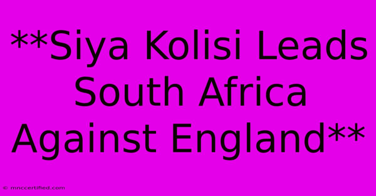 **Siya Kolisi Leads South Africa Against England**