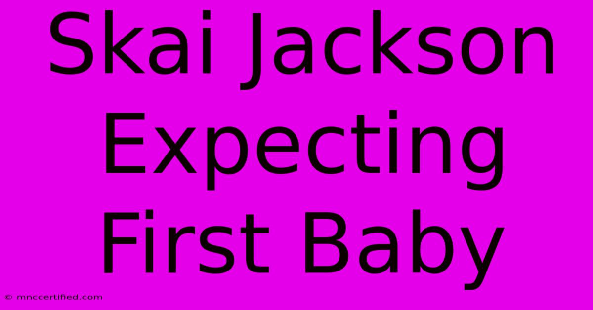 Skai Jackson Expecting First Baby 