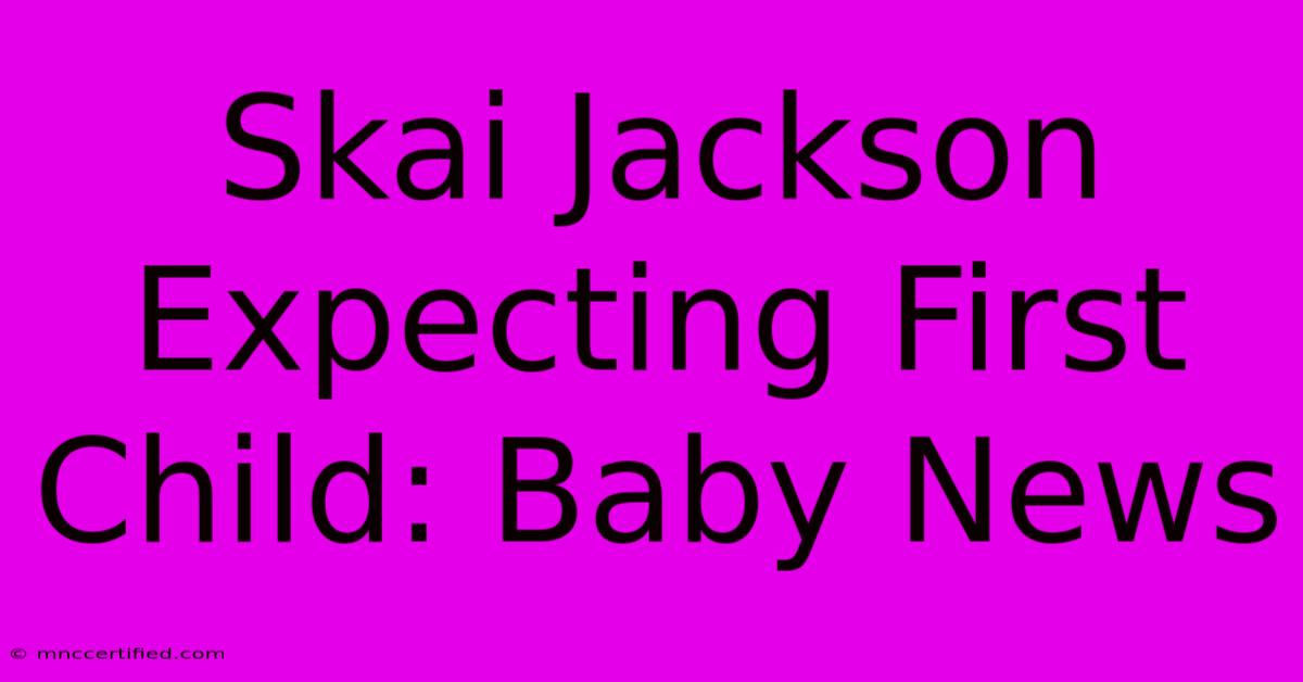 Skai Jackson Expecting First Child: Baby News