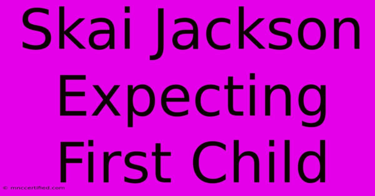 Skai Jackson Expecting First Child