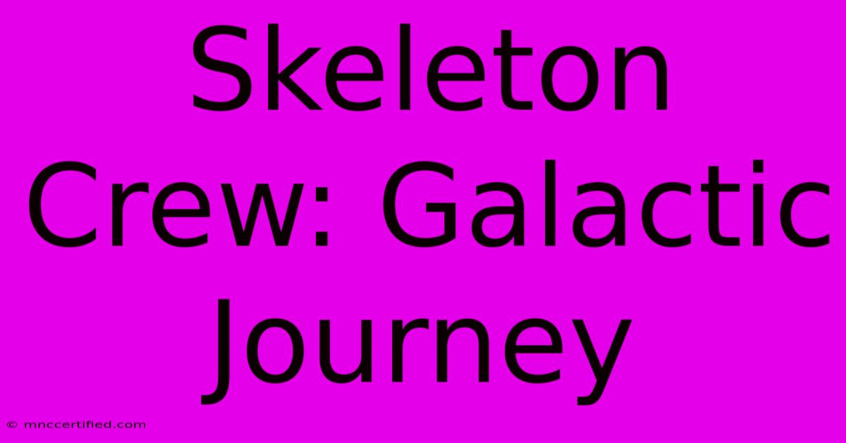 Skeleton Crew: Galactic Journey