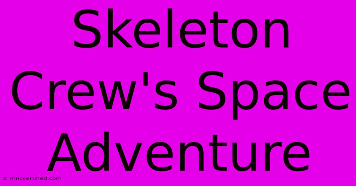 Skeleton Crew's Space Adventure