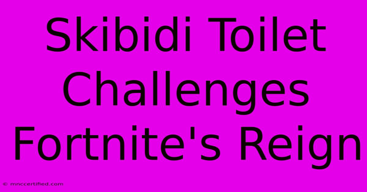 Skibidi Toilet Challenges Fortnite's Reign