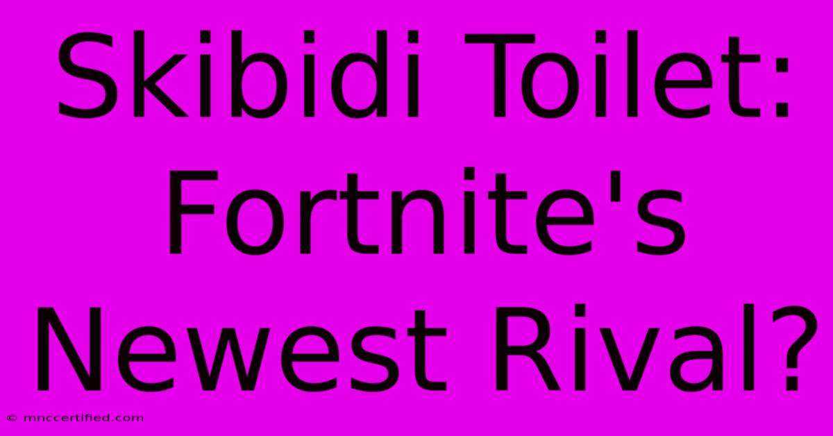 Skibidi Toilet: Fortnite's Newest Rival?