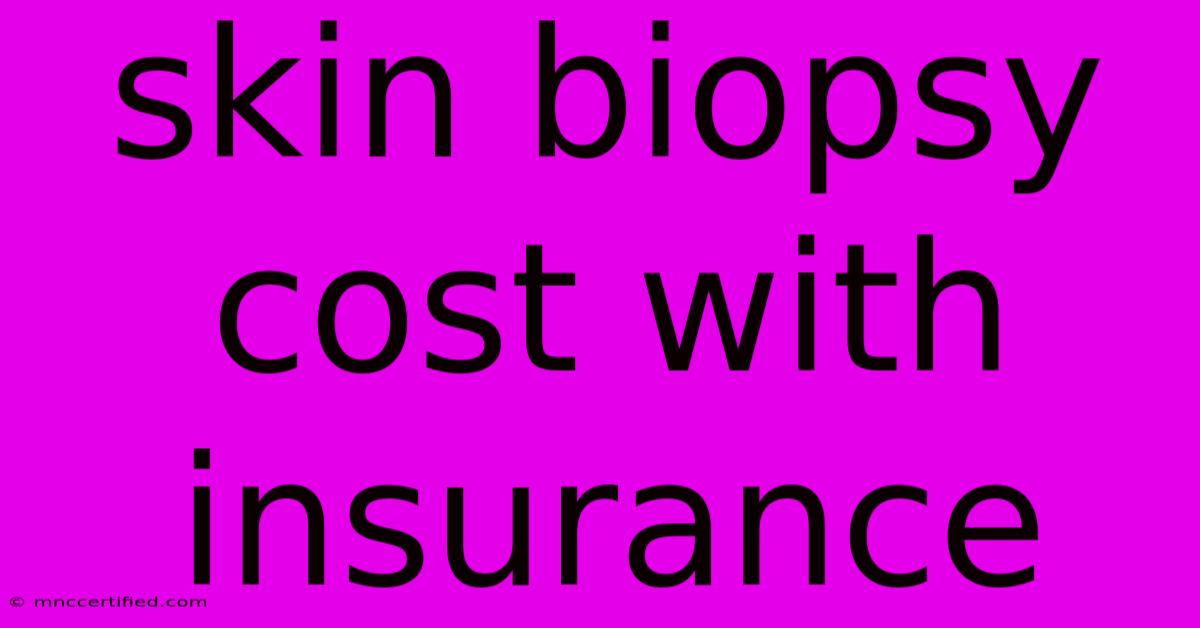 Skin Biopsy Cost With Insurance