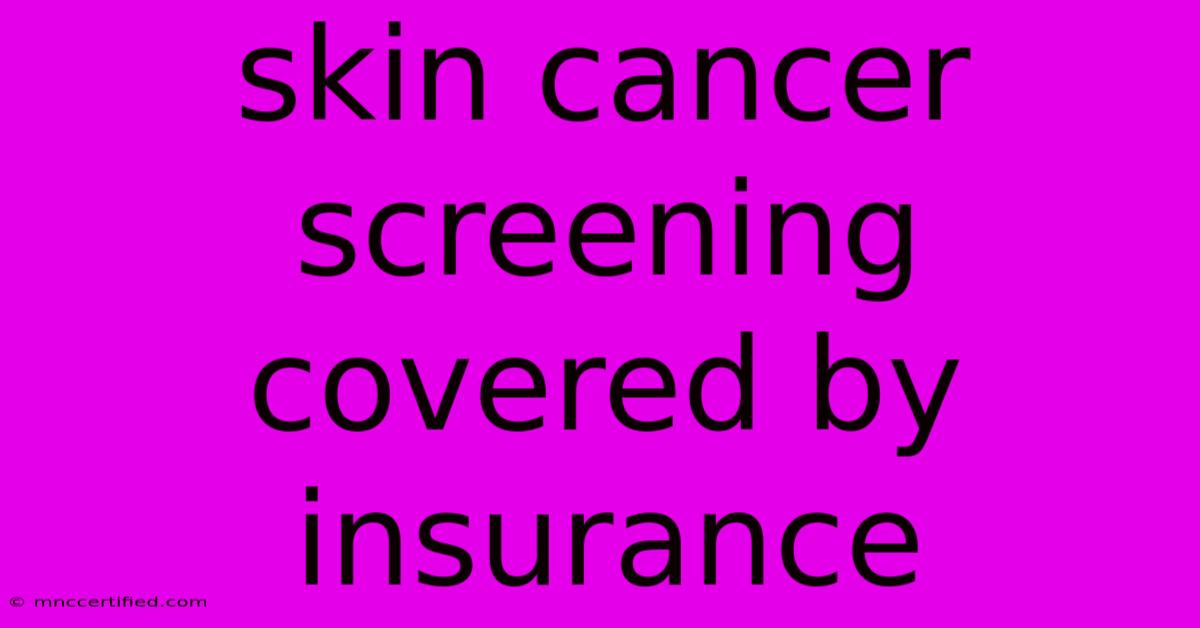 Skin Cancer Screening Covered By Insurance