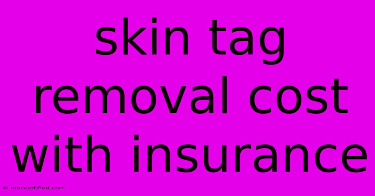 Skin Tag Removal Cost With Insurance