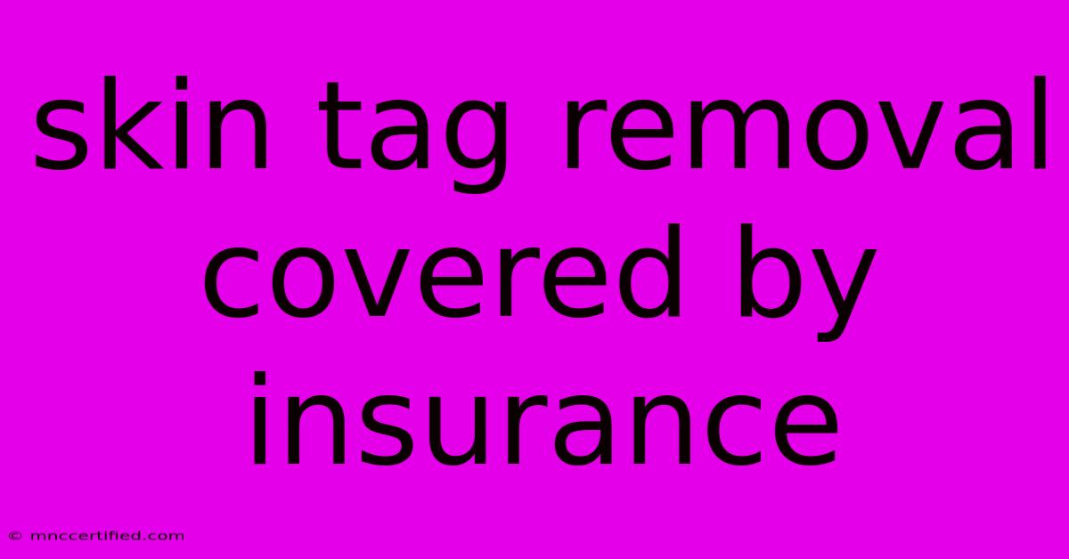 Skin Tag Removal Covered By Insurance