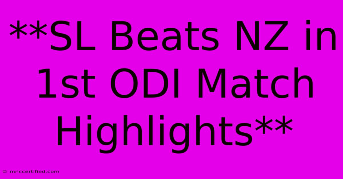 **SL Beats NZ In 1st ODI Match Highlights**