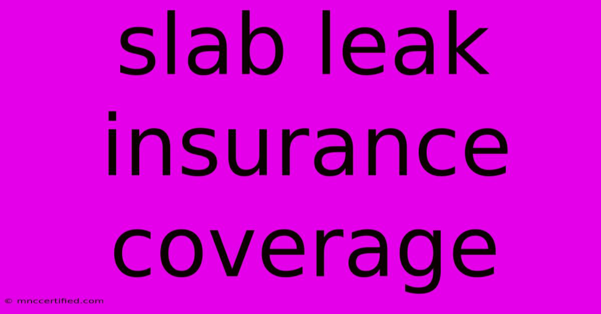 Slab Leak Insurance Coverage