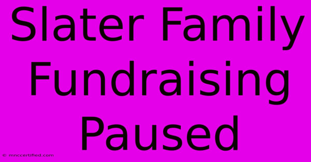 Slater Family Fundraising Paused