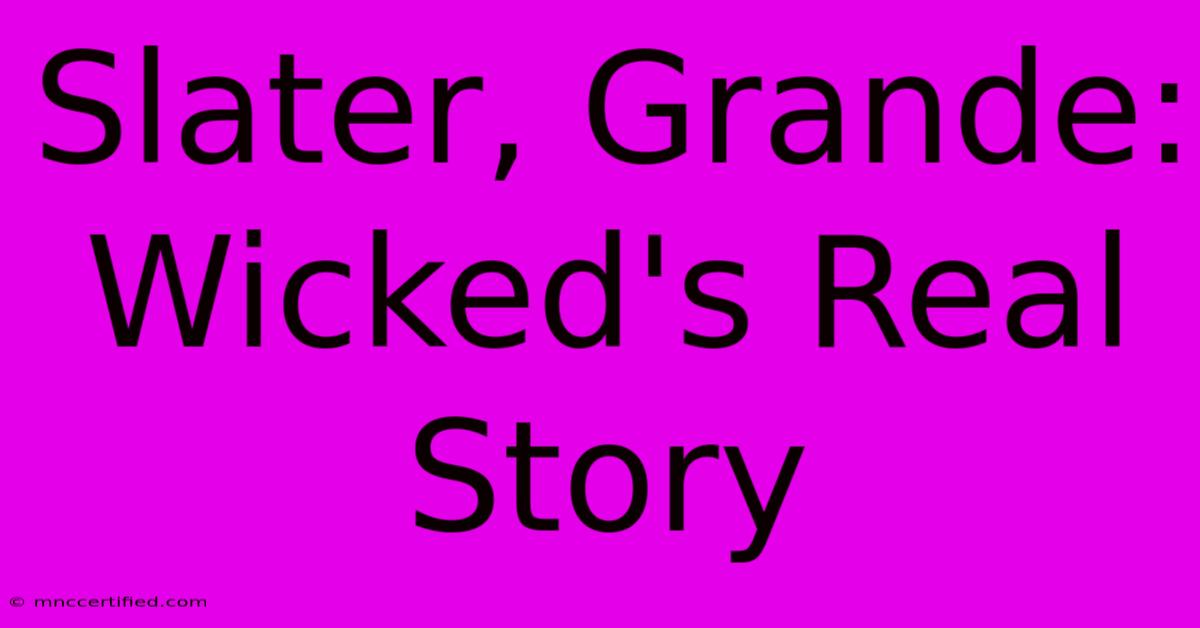 Slater, Grande: Wicked's Real Story