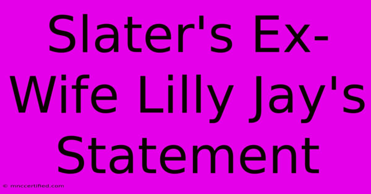 Slater's Ex-Wife Lilly Jay's Statement